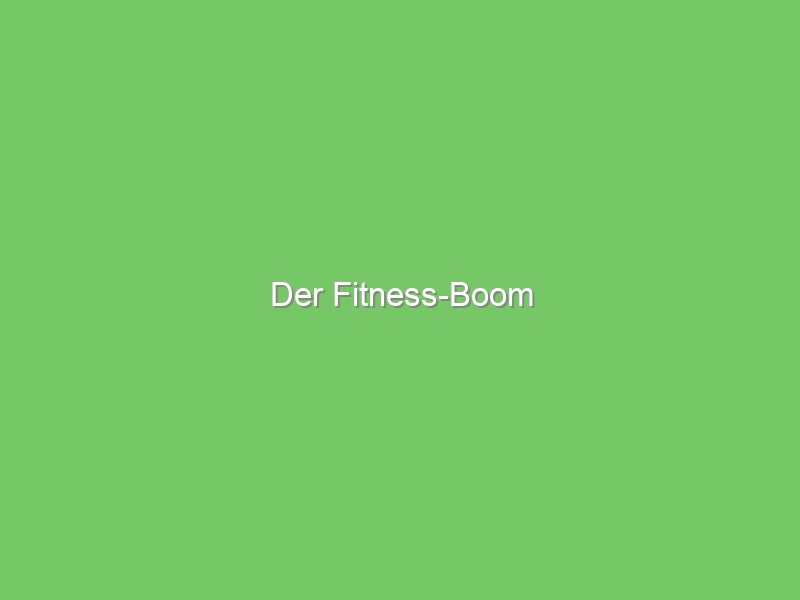 Der Fitness-Boom