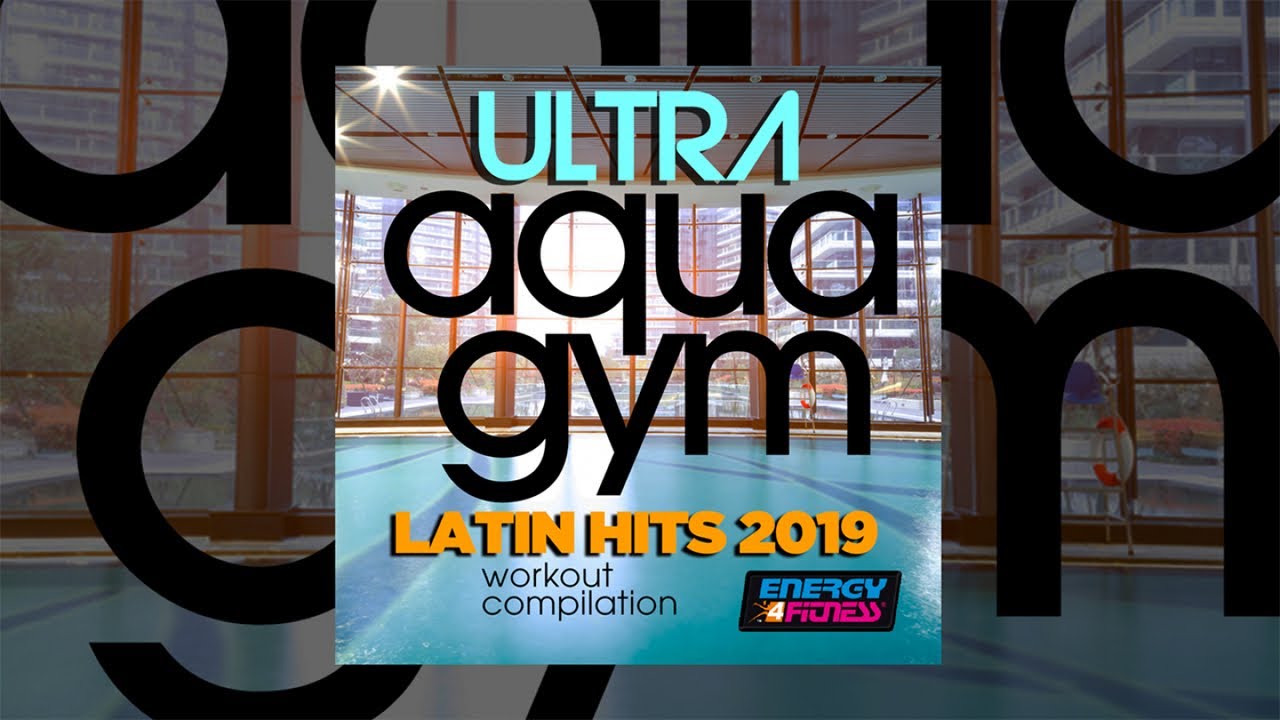 E4F – Ultra Aqua Gym Latin Hits 2019 Workout Compilation – Fitness & Musik 2019